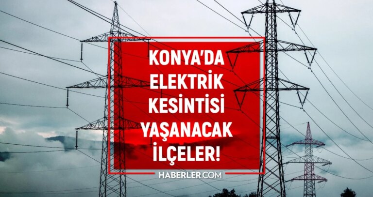 29 Şubat 2024 Konya elektrik kesintisi! AKTÜEL KESİNTİLER! Konya’da elektrik ne vakit gelecek?