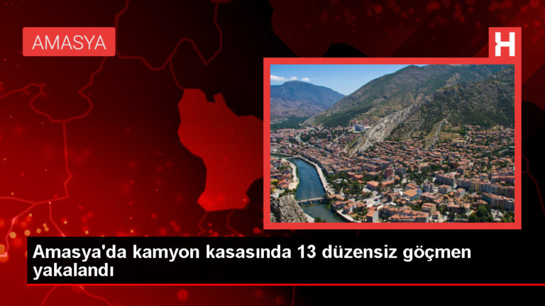 Amasya’da 13 sistemsiz göçmen yakalandı, kamyon sahibi ve şoför tutuklandı