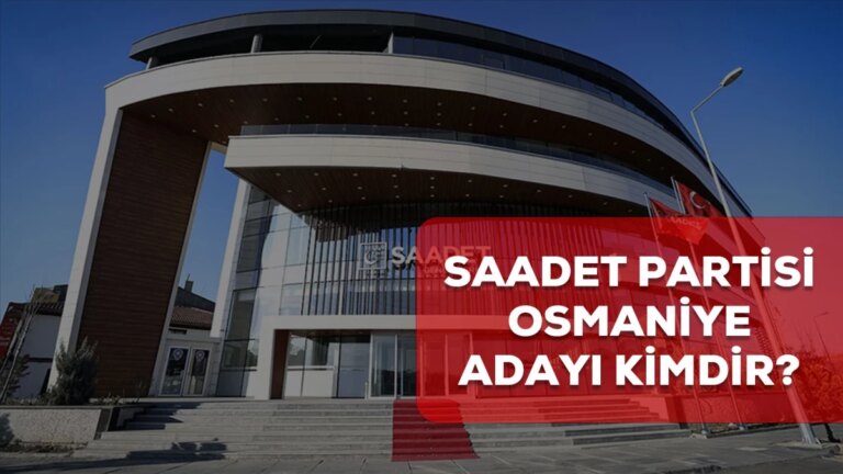 Saadet Partisi Osmaniye belediye lider adayı kim? 2024 Saadet Partisi Osmaniye adayı muhakkak oldu mu?